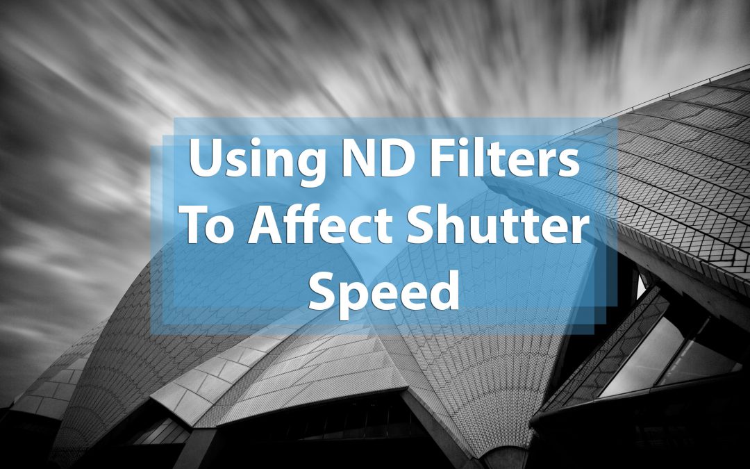 Using Neutral Density Filters To Affect Shutter Speed
