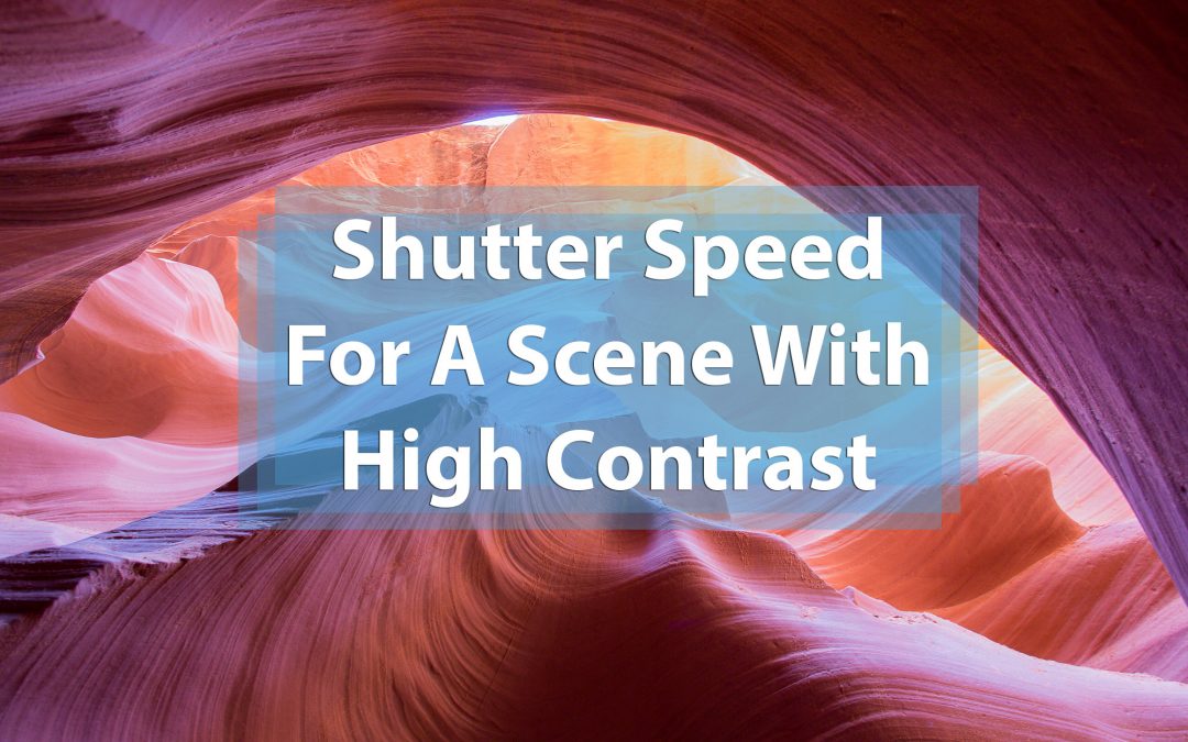 Using Shutter Speed For A Scene With High Contrast